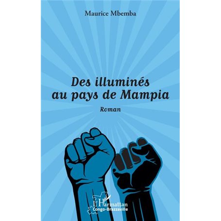 Des illuminés au pays de Mampia. Roman