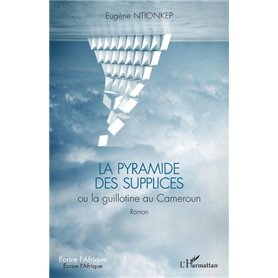 La pyramide des supplices ou la guillotine au Cameroun
