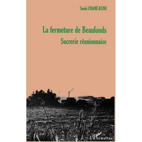 LA FERMETURE DE BEAUFONDS, SUCRERIE RÉUNIONNAISE