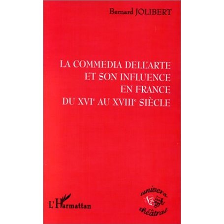 LA COMMEDIA DELL'ARTE ET SON INFLUENCE EN FRANCE DU XVIE AU XVIIIE SIECLE