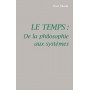 LE TEMPS : DE LA PHILOSOPHIE AUX SYSTEMES