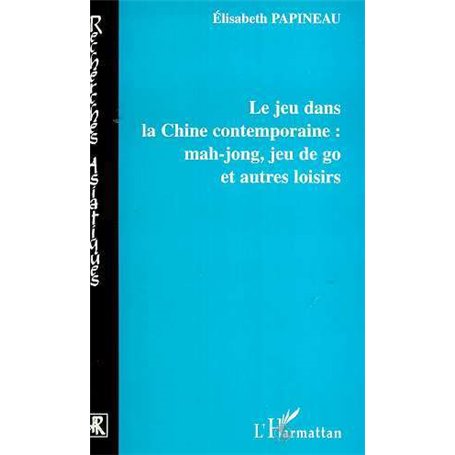 LE JEU DANS LA CHINE CONTEMPORAINE : MAH-JONG, JEU DE GO ET AUTRES LOISIRS