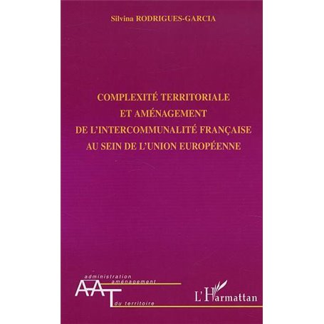 COMPLEXITÉ TERRITORIALE ET AMÉNAGEMENT DE L'INTERCOMMUNALITÉ FRANÇAISE AU SEIN DE L'UNION EUROPÉENNE
