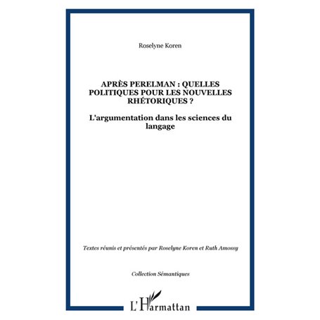 APRÈS PERELMAN : QUELLES POLITIQUES POUR LES NOUVELLES RHÉTORIQUES ?