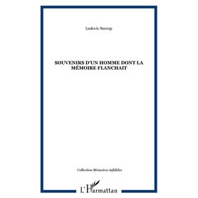 SOUVENIRS D'UN HOMME DONT LA MÉMOIRE FLANCHAIT