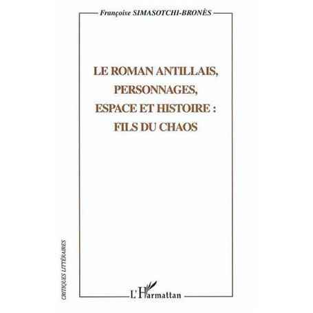 Le roman antillais, personnages, espaces et histoire: fils du chaos