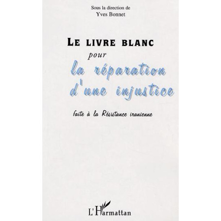 Le livre blanc pour la réparation d'une injustice faite à la Résistance iranienne