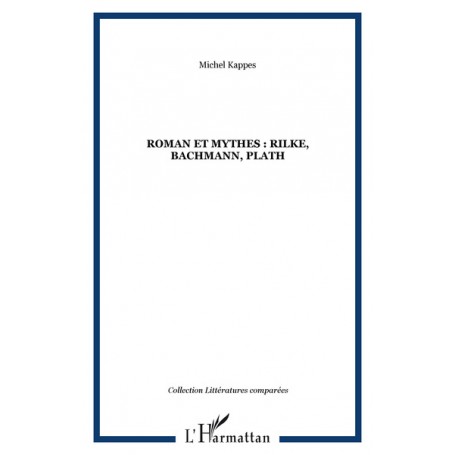 Roman et mythes : Rilke, Bachmann, Plath