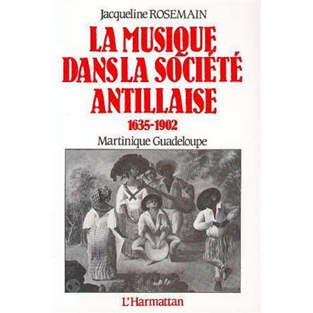 La musique dans la société antillaise 1635-1902 (Martinique-Guadeloupe)