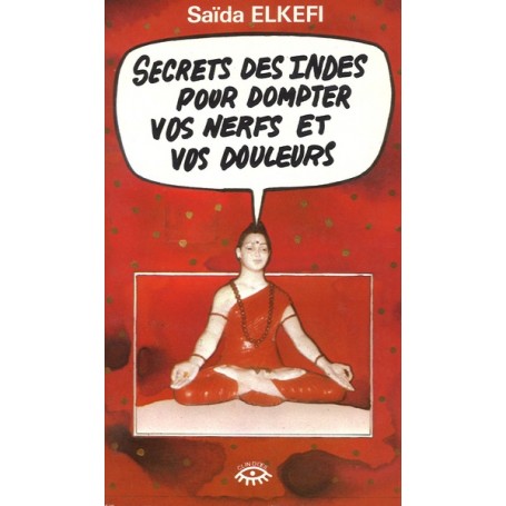 Secrets des Indes pour dompter vos nerfs et vos douleurs