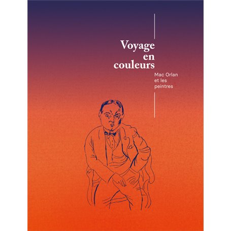 Voyage en couleurs. Mac Orlan et les peintres