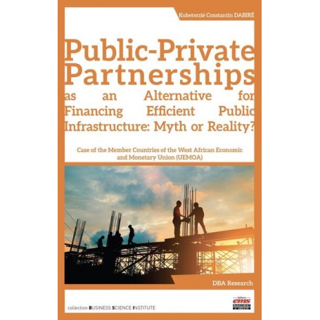Public-Private Partnerships as an Alternative for Financing Efficient Public Infrastructure: Myth or Reality?