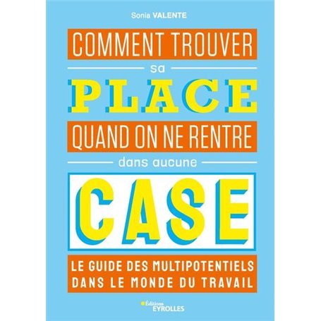 Comment trouver sa place quand on ne rentre dans aucune case : le guide des multipotentiels