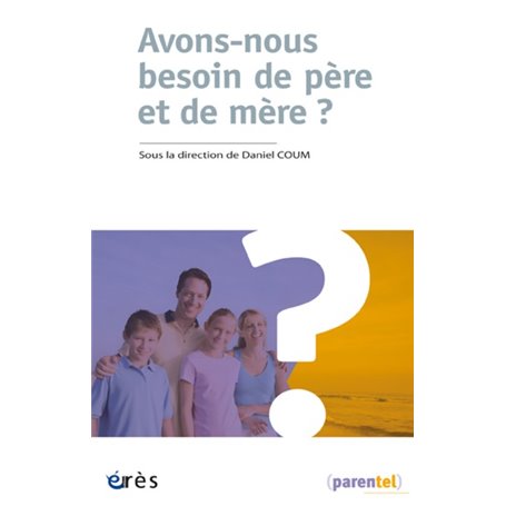 Avons-nous besoin de père et de mère ?