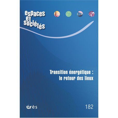 Espaces et sociétés 182 - Transition énergétique : le retour des lieux