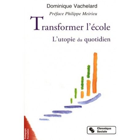 Transformer l'école l'utopie du quotidien