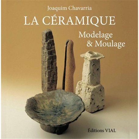 LA CERAMIQUE. MODELAGE & MOULAGE