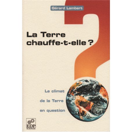 La terre chauffe-t-elle ? - Le climat de la Terre en question