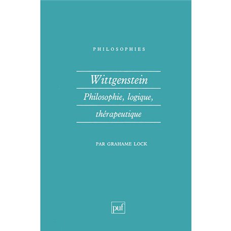 Wittgenstein. Philosophie, logique, thérapeutique