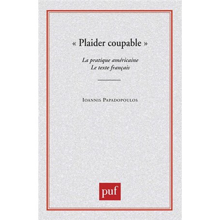 Plaider coupable. La pratique américaine. Le texte français