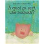 À quoi ça sert, une maman ?