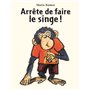 ARRETE DE FAIRE LE SINGE !