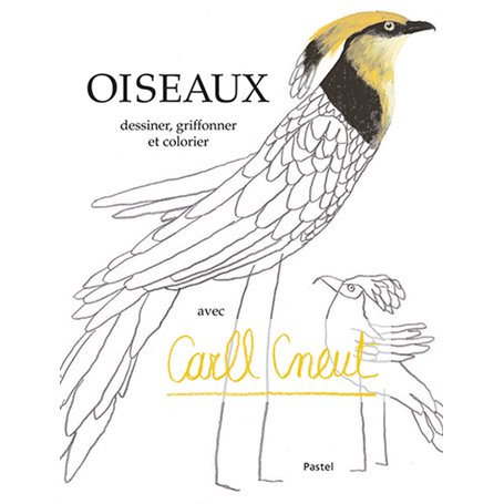 Oiseaux - Dessiner, griffonner et colorier avec Carll Cneut