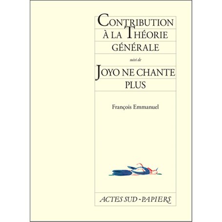 Contribution à la théorie générale suivi de joyo ne chante plus