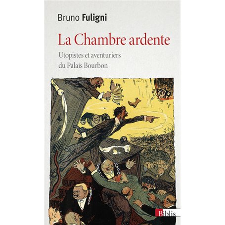 La Chambre ardente. Utopistes et aventuriers du Palais Bourbon