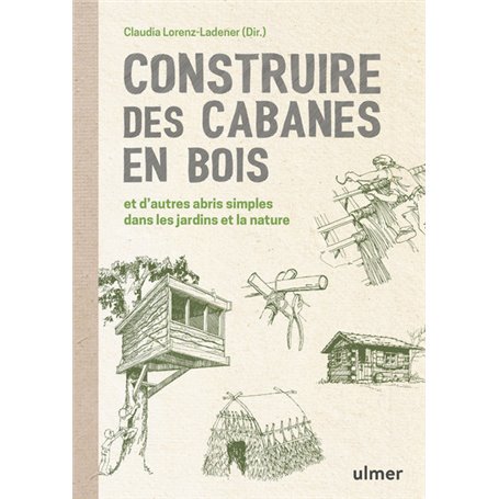 Construire des cabanes en bois et d'autres abris simples dans les jardins et la nature