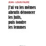 J'ai vu les mêmes abrutis dénoncer les Juifs, puis tondre les femmes