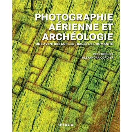 Photographie aérienne et archéologie. Une aventure sur les traces de l'humanité