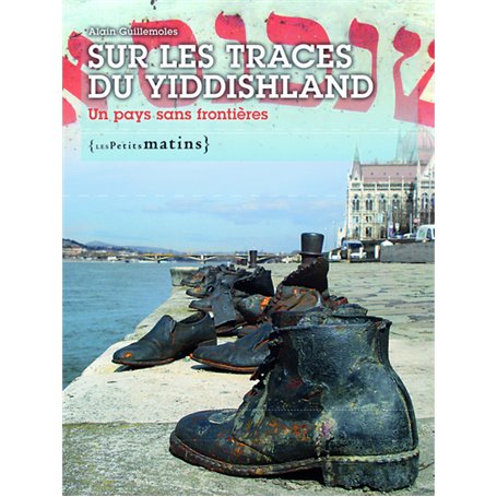 Sur les traces du Yiddishland. Un pays sans frontières