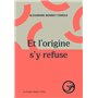Et l'origine s'y refuse