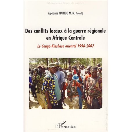 Des conflits locaux à la guerre régionale en Afrique Centrale