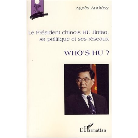 Le président chinois HU Jintao, sa politique et ses réseaux