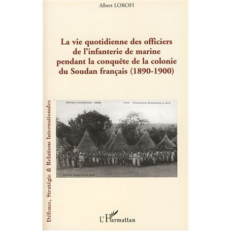 La vie quotidienne des officiers de l'infanterie de marine pendant la conquête de la colonie du Soudan français