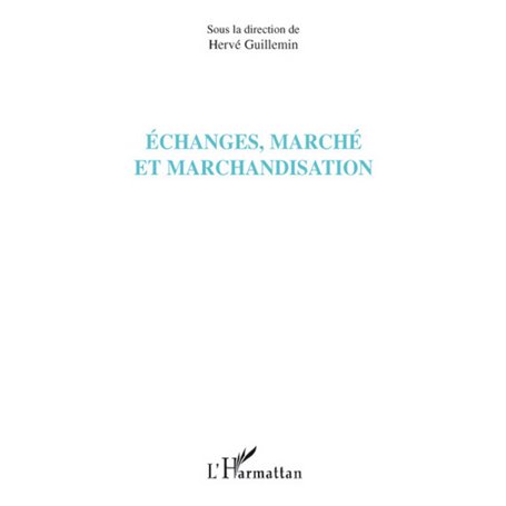 Echanges, marché et marchandisation