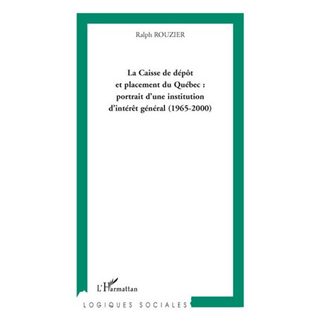 La Caisse de dépôt et placement du Québec : portrait d'une institution d'intérêt général (1965-2000)