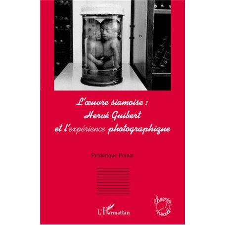 L'oeuvre siamoise : Hervé Guibert et l'expérience photographique