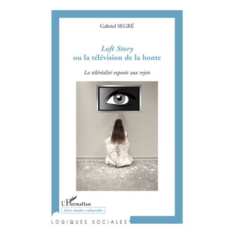 Loft Story ou la télévision de la honte