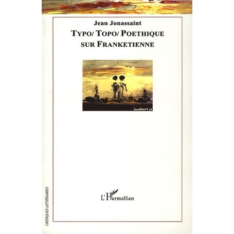 Typo/Topo/Poéthique : sur Frankétienne