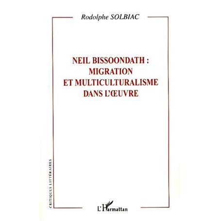 Neil Bissoondath : migration et multiculturalisme dans l'oeuvre