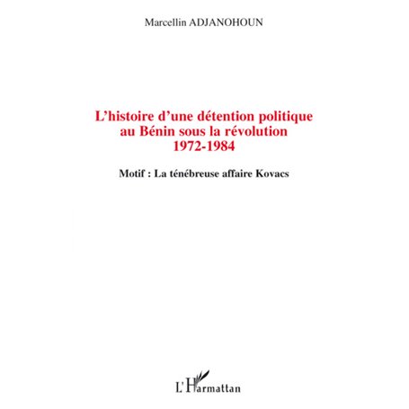 L'histoire d'une détention politique au Bénin sous la révolution 1972-1984