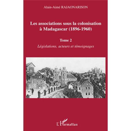 Les associations sous la colonisation à Madagascar (1896-1960) Tome 2