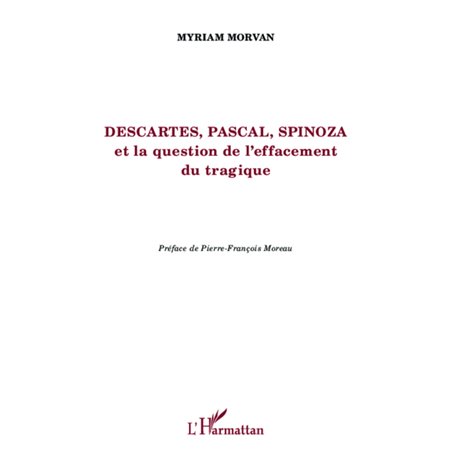 Descartes, Pascal, Spinoza et la question de l'effacement tragique