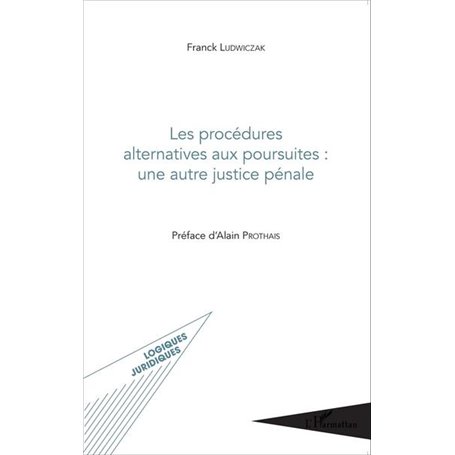 Les procédures alternatives aux poursuites : une autre justice pénale