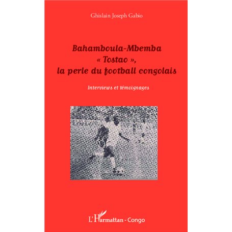 Bahamboula-Mbemba "Tostao", la perle du football congolais