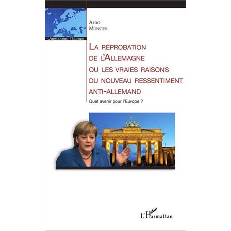 La réprobation de l'Allemagne ou les vraies raisons du nouveau ressentiment anti-allemand