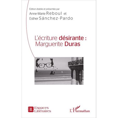 L'écriture désirante : Marguerite Duras